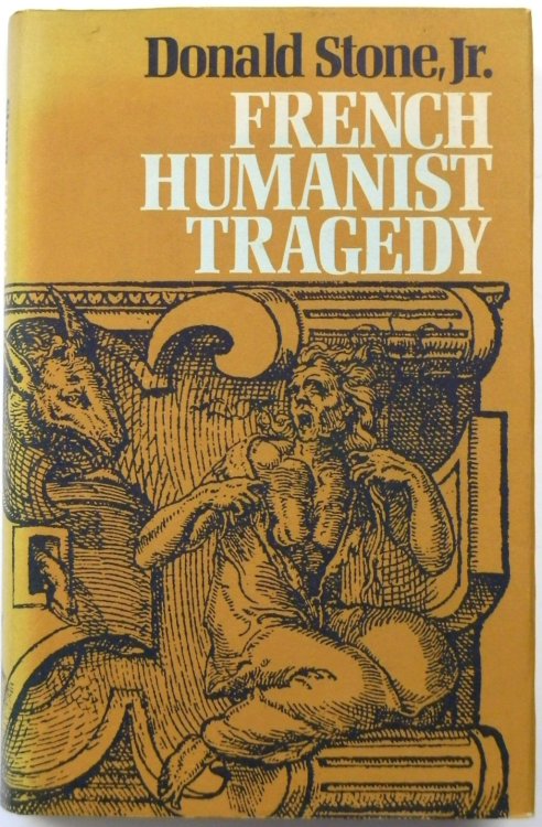 French Humanist Tragedy: A Reassessment