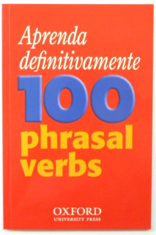 Aprenda Definitivamente: 100 Phrasal Verbs