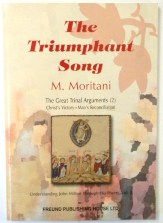 The Triumphant Song: The Great Trinal Arguments (2), Christ's Victory, Man's Reconciliation: Understanding John Milton Through His Poetry, Vol. II