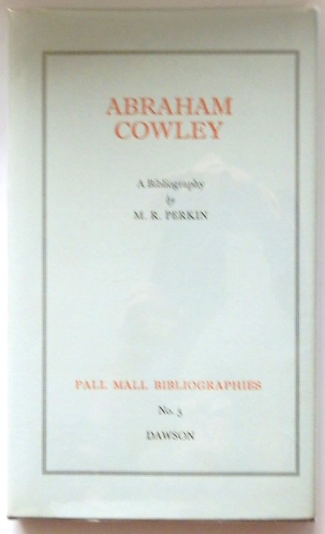 Abraham Cowley: A Bibilography: Pall Mall Bibliography No. 5