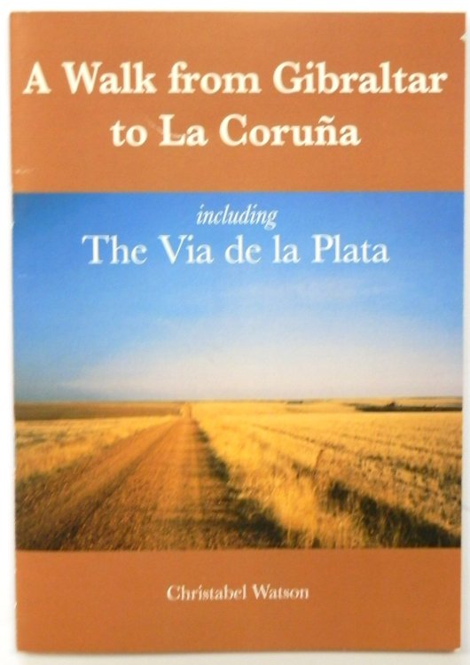 A Walk from Gibraltar to La CORUNA Including The Via De La Plata