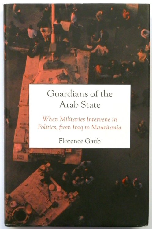 Guardians of the Arab State: When Militaries Intervene in Politics, from Iraq to Mauritania