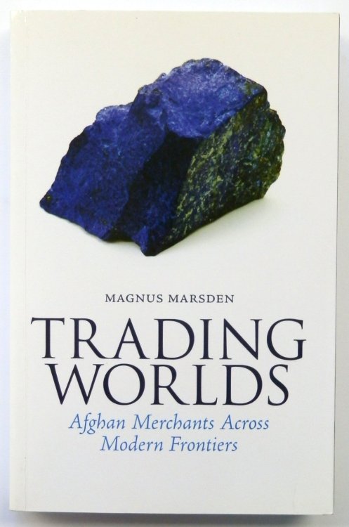 Trading Worlds: Afghan Merchants Across Modern Frontiers