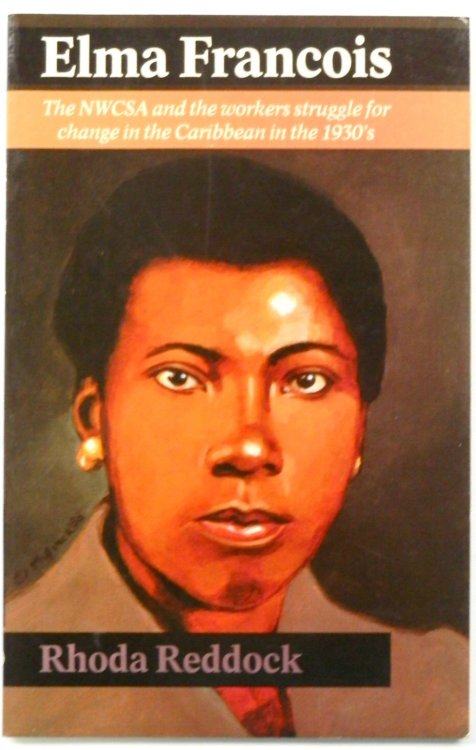 Elma Francois: The NWCSA and the Workers Struggle for Change in the Caribbean in the 1930s.