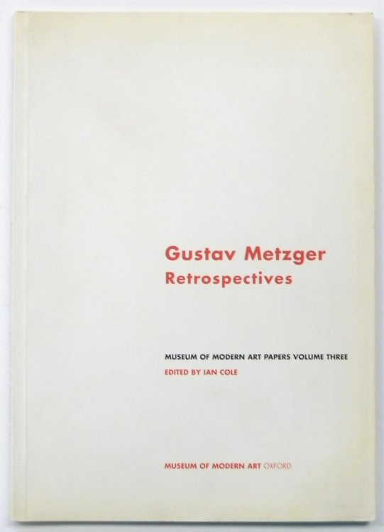 Gustav Metzger: Retrospectives: Museum of Modern Art Papers, Volume Three
