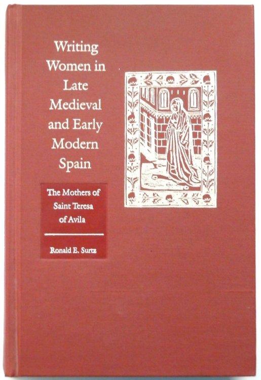Writing Women in Late Medieval and Early Modern Spain: The Mothers of Saint Teresa of Avila