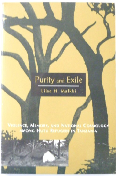 Purity and Exile: Violence, Memory and National Cosmology Among Hutu Refugees in Tanzania