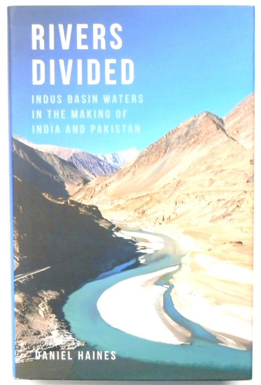 Rivers Divided: Indus Basin Waters in the Making of India and Pakistan