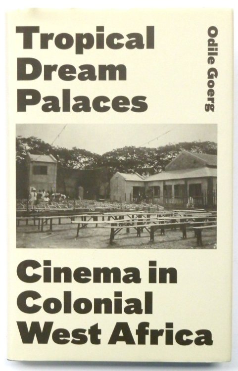 Tropical Dream Palaces: Cinema in Colonial West Africa