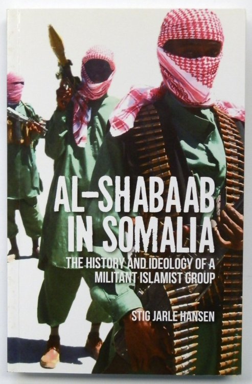 Al-Shabaab in Somalia: The History and Ideology of a Militant Islamist Group