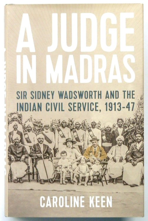 A Judge in Madras: Sir Sidney Wadsworth and the Indian Civil Service, 1913-47
