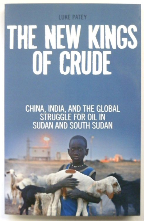 The New Kings of Crude: China, India, and the Global Struggle for Oil in Sudan and South Sudan