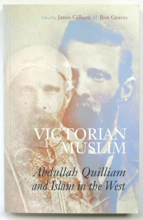 Victorian Muslim: Abdullah Quilliam and Islam in the West