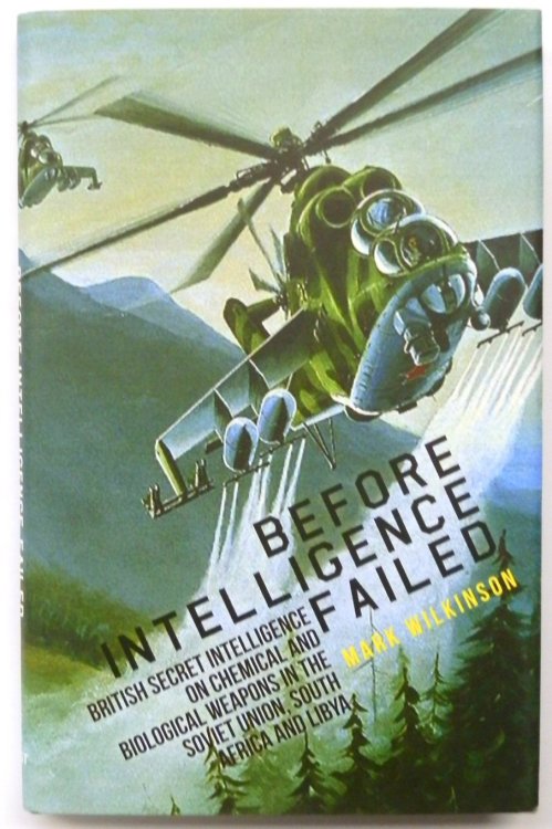 Before Intelligence Failed: British Secret Inelligence on Chemical and Biological Weapons in the Soviet Union, South Africa and Libya