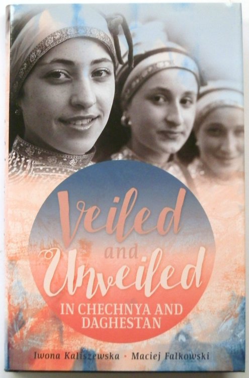 Veiled and Unveiled in Chechnya and Daghestan