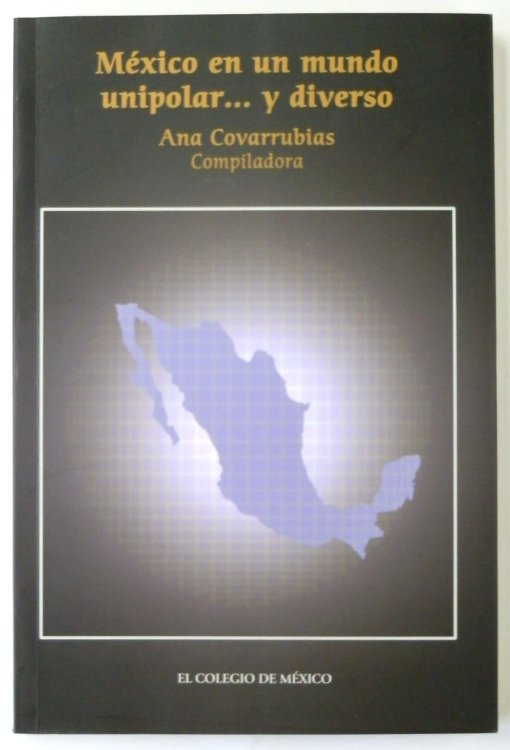 MEXICO En Un Mundo Unipolar. Y Diverso