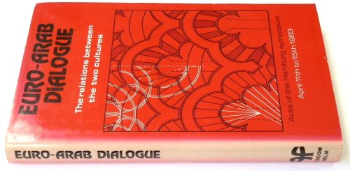 Euro-Arab Dialogue: The Relations Between the Two Cultures (Acts of the Hamburg Symposium, April 11th to 15th 1983)