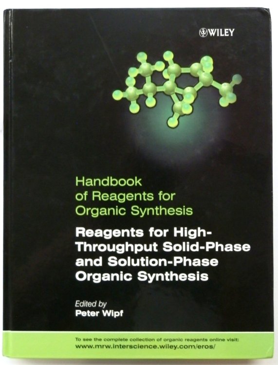 Handbook of Reagents for Organic Synthesis: Reagents for High-Throughput solid-Phase and Solution Phase Organic Synthesis