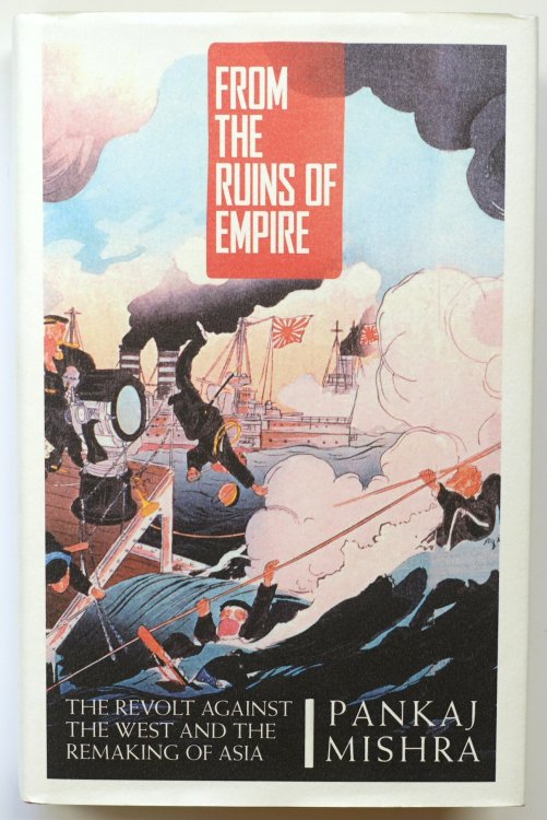 From the Ruins of Empire: The Revolt Against the West and the Remaking of Asia