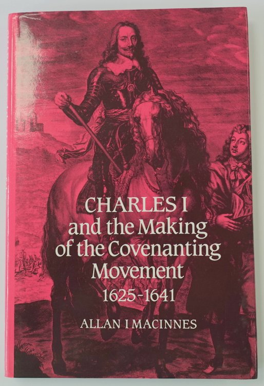 Charles I and the Making of the Covenanting Movement: 1625-1641