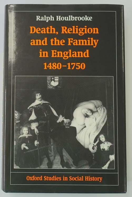 Death, Religion and the Family in England: 1480-1750