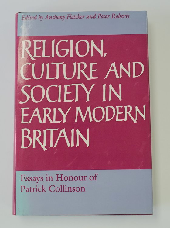 Religion, Culture and Society in Early Modern Britain: Essays in Honour of Patrick Collinson