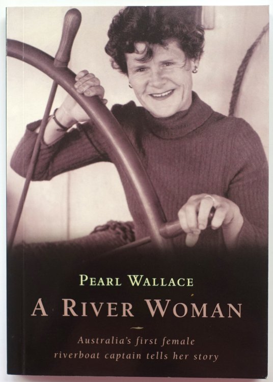 A River Woman: Australia's First Female Riverboat Captain Tells Her Story