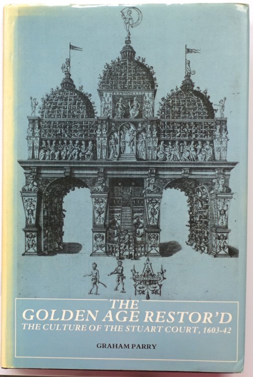 The Golden Age Restored: The Culture of the Stuart Court: 1603-42