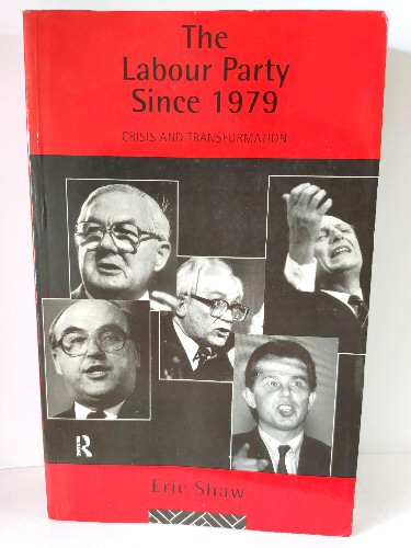 The Labour Party Since 1979: Crisis and Transformation