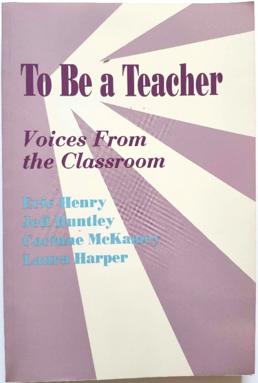To Be a Teacher: Voices from the Classroom