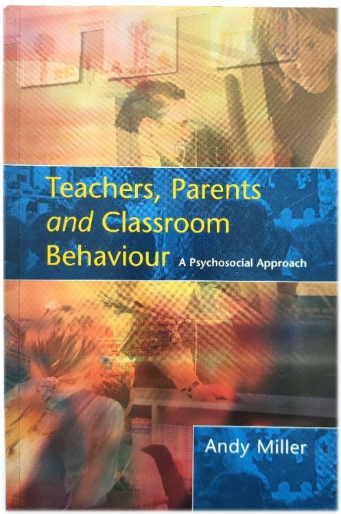 Teachers, Parents and Classroom Behaviour: A Psychosocial Approach