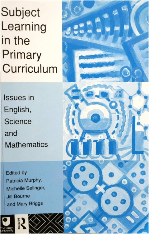 Image for Subject Learning in the Primary Curriculum: Issues in English, Science and Mathematics Subject Learning in the Primary Curriculum: Issues in English, Science and Mathematics
