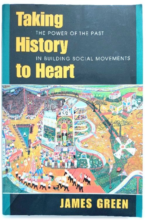 Taking History to Heart: The Power of the Past in Building Social Movements