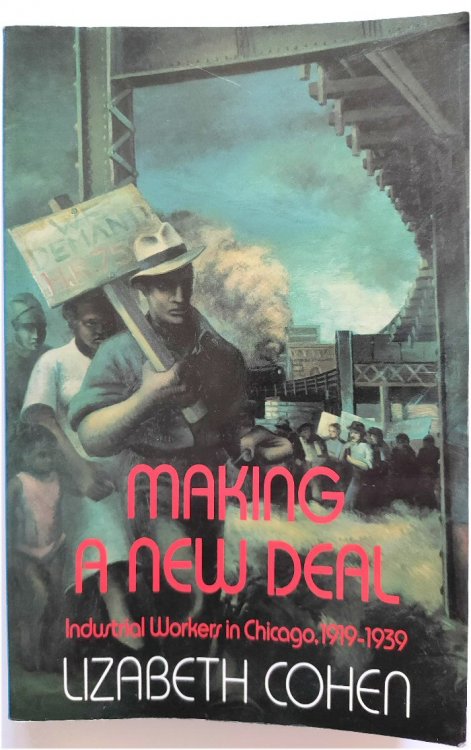 Making a New Deal: Industrial Workers in Chicago, 1919-1939
