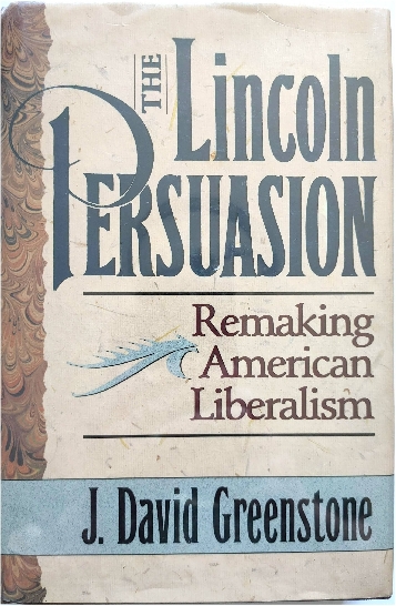 The Lincoln Persuasion: Remaking American Liberalism