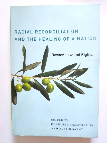 Racial Reconciliation and the Healing of a Nation: Beyond Law and Rights