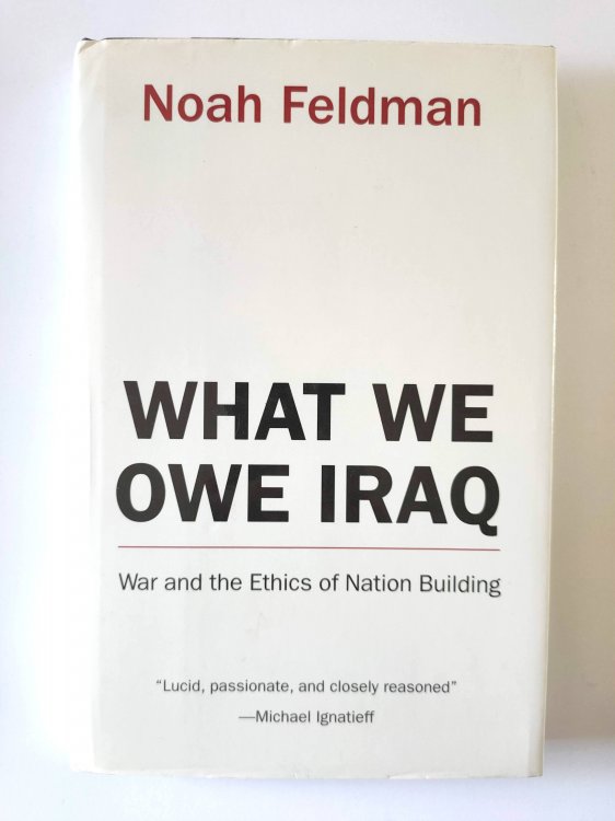 What We Owe Iraq: War and the Ethics of Nation Building