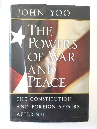 The Powers of War and Peace: The Constitution and Foreign Affairs After 9/11