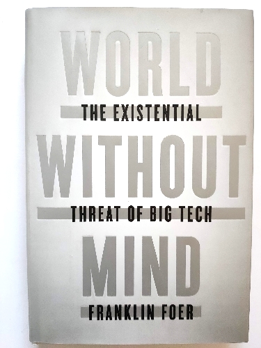 World Without Mind: The Existential Threat of Big Tech