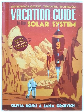 Vacation Guide to the Solar System: Science for the Savvy Space Traveler!