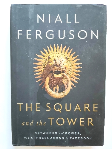 The Square and the Tower: Networks and Power, from the Freemasons to Facebook