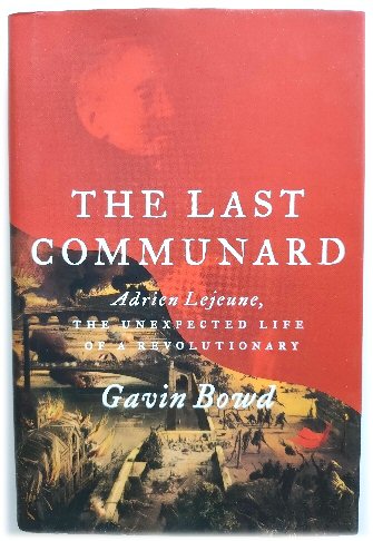 The Last Communard: Adrien Lejeune, the Unexpected Life of a Revolutionary