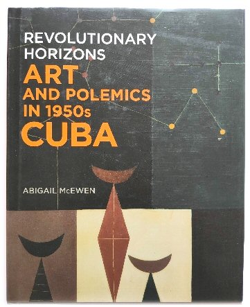 Revolutionary Horizons: Art and Polemics in 1950s Cuba