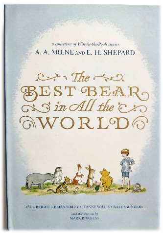 The Best Bear in All the World, in Which We Join Winnie-the-Pooh for a Year of Adventures in the Hundred Acre Wood