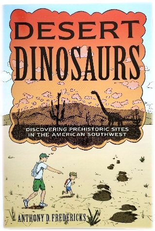 Image for Desert Dinosaurs: Discovering Prehistoric Sites in the American Southwest Desert Dinosaurs: Discovering Prehistoric Sites in the American Southwest