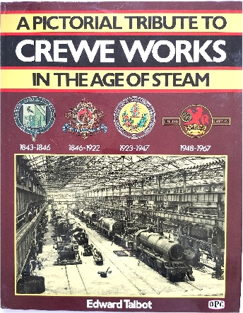 A Pictorial Tribute to Crewe Works in the Age of Steam