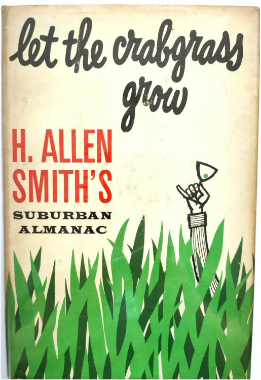 Let the Crabgrass Grow: H. Allen Smith's Suburban Almanac
