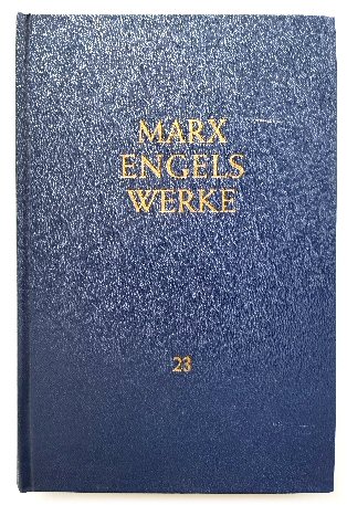 Das Kapital, Kritik Der Politische OKONOMIE, Erster Band, Buch I: Der Produktionsprozess Des Kapitals
