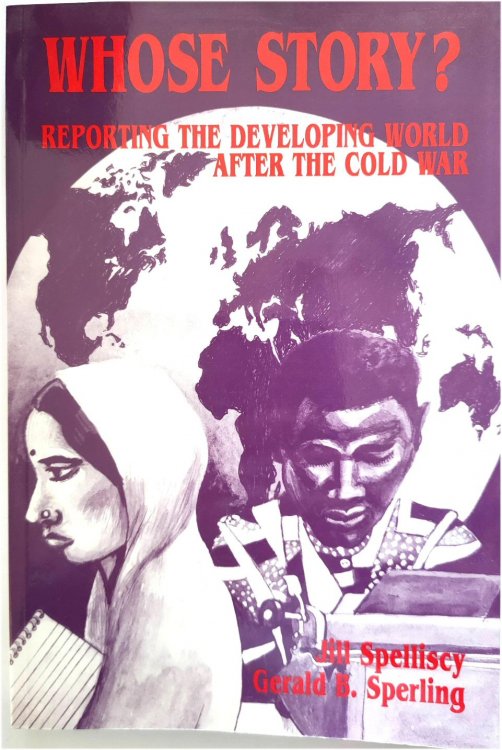 Whose Story: Reporting the Developing World after the Cold War