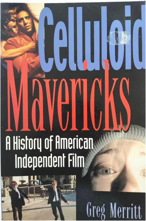Celluloid Mavericks: A History of American Independent Film